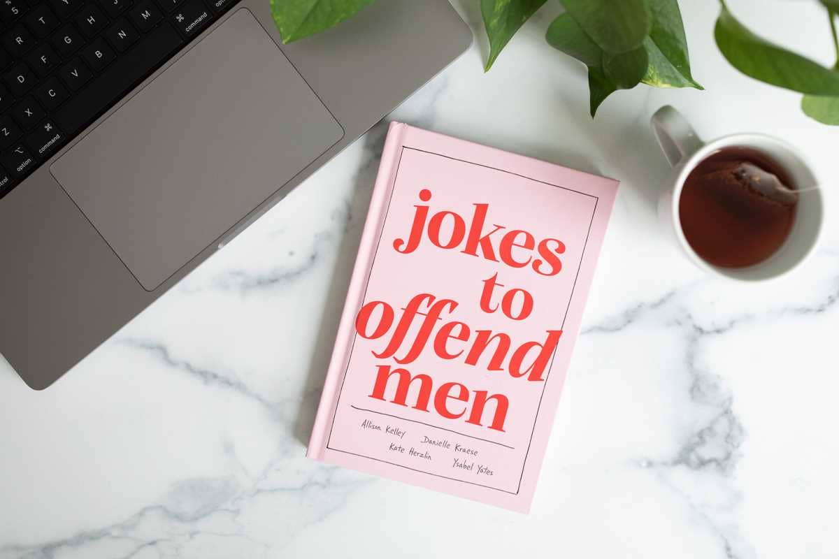 Jokes to Offend Men by Allison Kelley, Danielle Kraese, Kate Herzlin, and Ysabel Yates