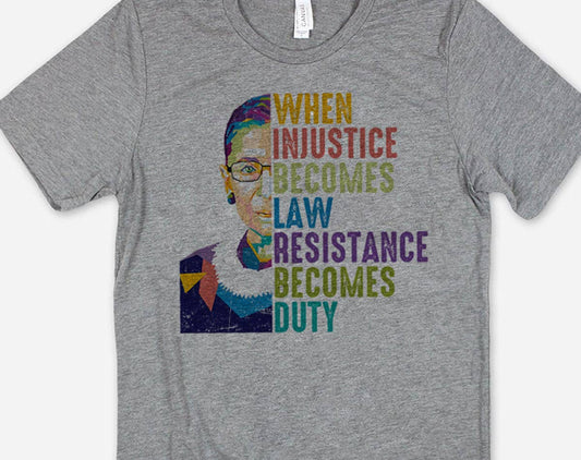 When Injustice Becomes Law - Political RBG T-Shirt